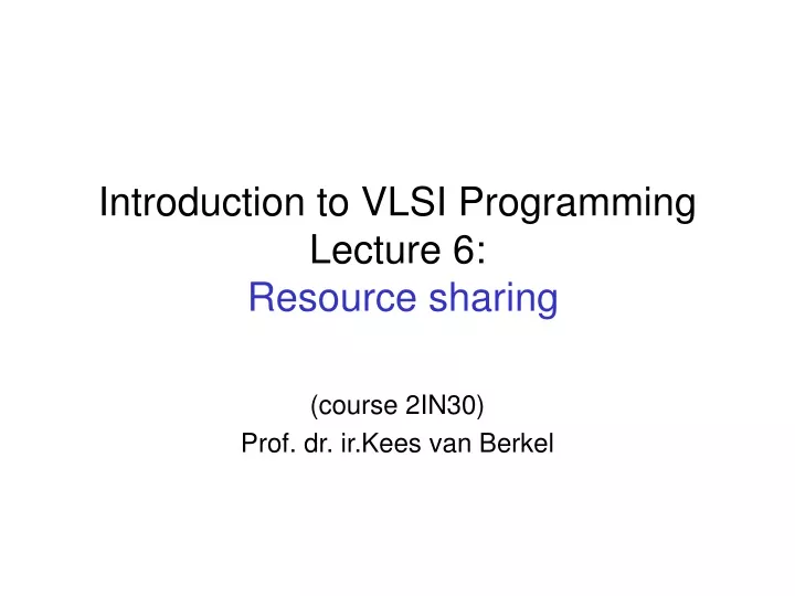 introduction to vlsi programming lecture 6 resource sharing