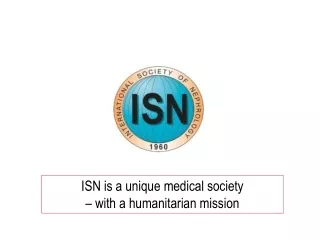 ISN is a unique medical society  – with a humanitarian mission