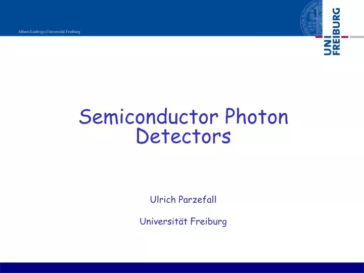 semiconductor photon detectors ulrich parzefall universit t freiburg