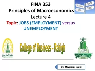 FINA 353  Principles of Macroeconomics Lecture 4 Topic :  JOBS (EMPLOYMENT)  versus  UNEMPLOYMENT