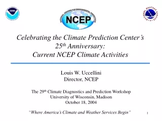 Celebrating the Climate Prediction Center’s 25 th  Anniversary:   Current NCEP Climate Activities