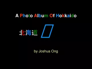 A  P h o t o  A l b u m O f  H o k k a i d o  by Joshua Ong