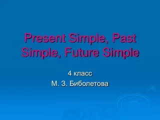 Present Simple, Past Simple, Future Simple