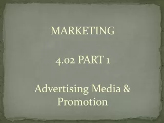 MARKETING 4.02 PART 1 Advertising Media &amp; Promotion