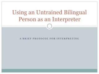Using an Untrained Bilingual Person as an Interpreter