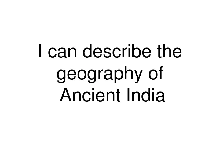 i can describe the geography of ancient india