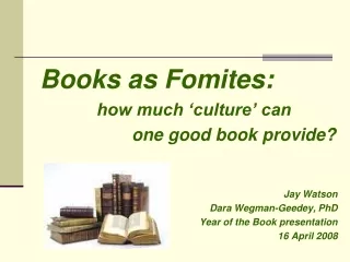 Books as Fomites : how much ‘culture’ can one good book provide? Jay Watson