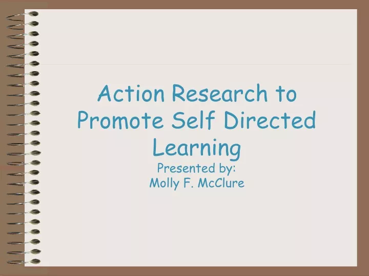 action research to promote self directed learning presented by molly f mcclure