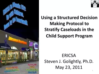 Using a Structured Decision Making Protocol to   Stratify Caseloads in the Child Support Program