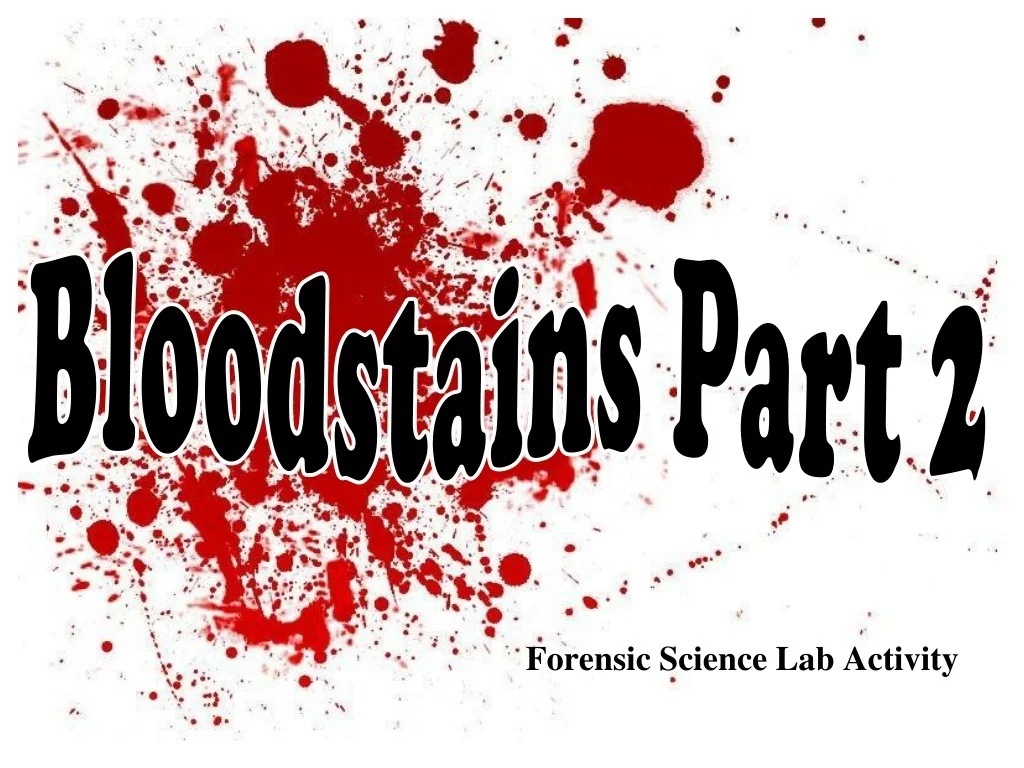PPT - Bloodstain Patterns in Forensic Science: An Overview PowerPoint ...
