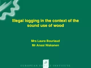 Illegal logging in the context of the sound use of wood