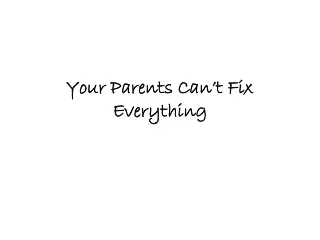 Your Parents Can’t Fix Everything