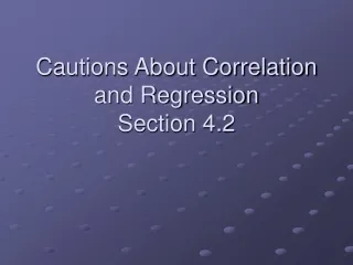 Cautions About Correlation and Regression Section 4.2