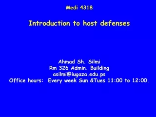 Medi 4318 Introduction to host defenses Ahmad Sh. Silmi Rm 326 Admin. Building