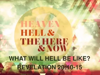 WHAT WILL HELL BE LIKE? REVELATION 20:10-15