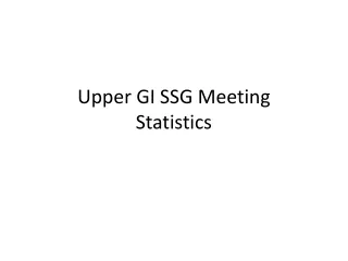 Upper GI SSG Meeting Statistics