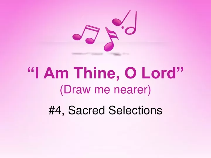 i am thine o lord draw me nearer