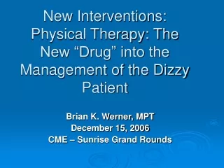 New Interventions: Physical Therapy: The New “Drug” into the Management of the Dizzy Patient