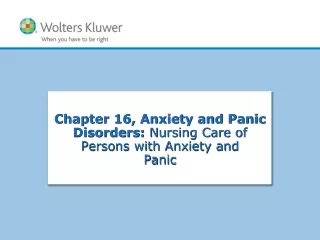 Chapter 16, Anxiety and Panic Disorders:  Nursing Care of Persons with Anxiety and Panic