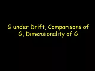 G under Drift, Comparisons of G, Dimensionality of G