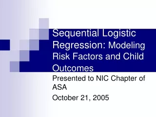 Sequential Logistic Regression:  Modeling Risk Factors and Child Outcomes