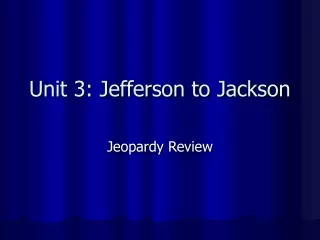 Unit 3: Jefferson to Jackson