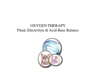 OXYGEN THERAPY Fluid, Electrolyte &amp; Acid-Base Balance