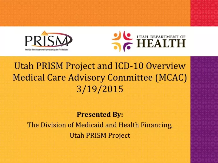 utah prism project and icd 10 overview medical care advisory committee mcac 3 19 2015