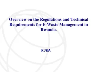 Overview on the Regulations and Technical Requirements for E-Waste Management in Rwanda.