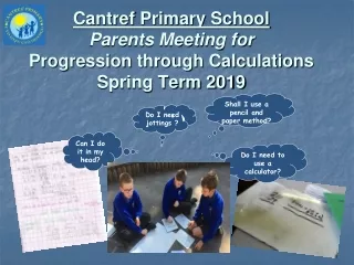 Cantref Primary School Parents Meeting for Progression through Calculations Spring Term 2019