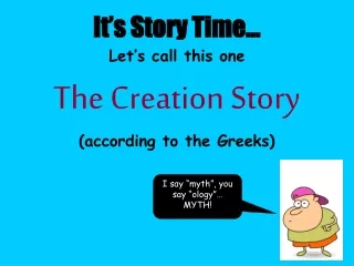 It ’ s Story Time… Let ’ s call this one The Creation Story (according to the Greeks)