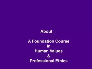 About  A Foundation Course in Human Values &amp; Professional Ethics