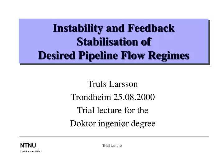instability and feedback stabilisation of desired pipeline flow regimes