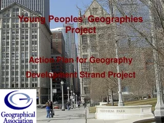 Young Peoples’ Geographies Project Action Plan for Geography Development Strand Project