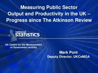 Measuring Public Sector  Output and Productivity in the UK –  Progress since The Atkinson Review