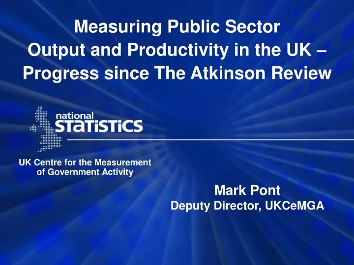 measuring public sector output and productivity in the uk progress since the atkinson review
