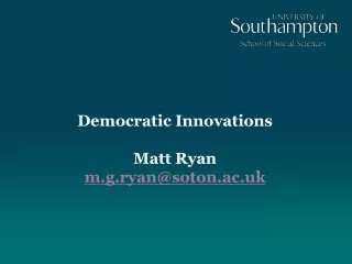 Democratic Innovations Matt Ryan m.g.ryan@soton.ac.uk