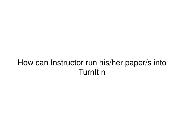 how can instructor run his her paper s into turnitin