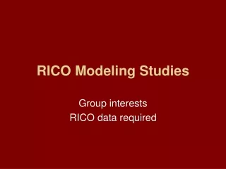 RICO Modeling Studies
