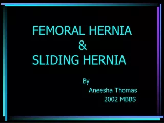 FEMORAL HERNIA             &amp;  SLIDING HERNIA