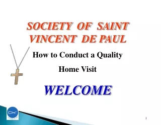 SOCIETY  OF  SAINT VINCENT  DE PAUL How to Conduct a Quality  Home Visit WELCOME