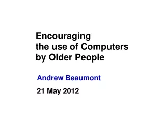 Encouraging the use of Computers by Older People