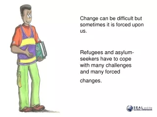 Refugees and asylum-seekers have to cope with many challenges and many forced changes.