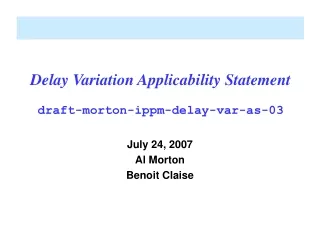 Delay Variation Applicability Statement draft-morton-ippm-delay-var-as-03