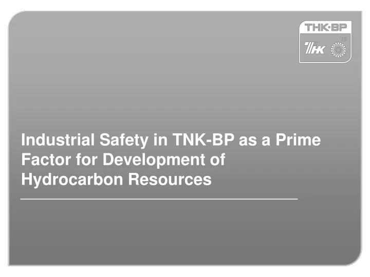 industrial safety in tnk bp as a prime factor for development of hydrocarbon resources