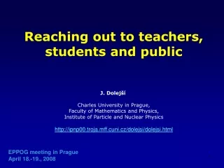 Reaching out to teachers, students and public J. Dolejší  Charles University in Prague,