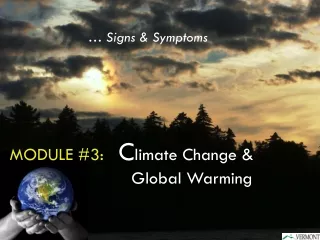 MODULE #3:   C limate Change &amp; 				Global Warming