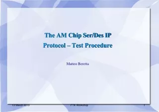 The AM Chip Ser/Des IP Protocol – Test Procedure Matteo Beretta