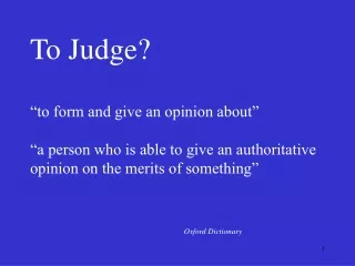 To Judge? “to form and give an opinion about” “a person who is able to give an authoritative