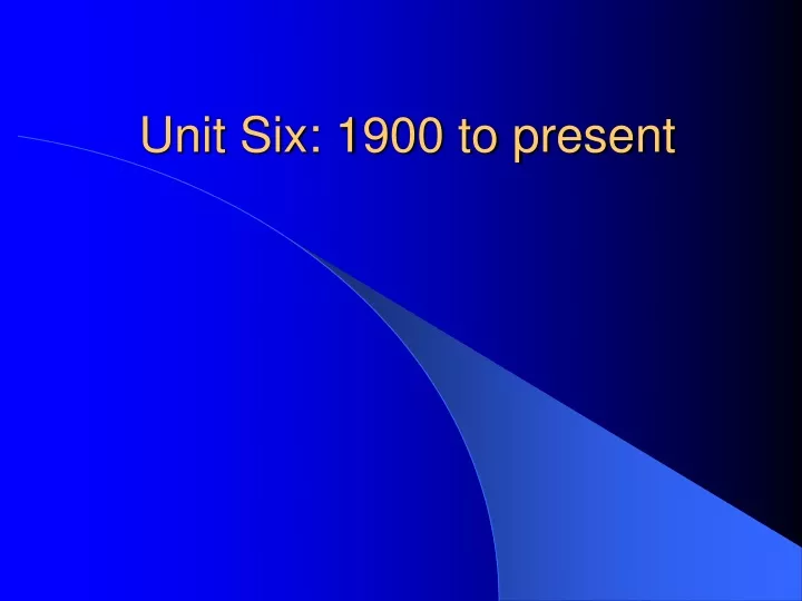 unit six 1900 to present